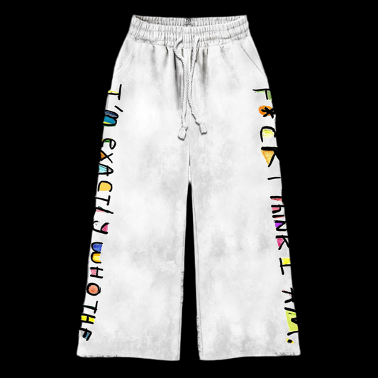 “I’m Exactly Who The Fuck I Think I Am” Pants